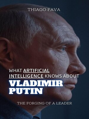 cover image of What Artificial Intelligence Knows About Vladimir Putin